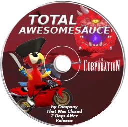 Picture of a disc titled Total Awesomesauce. Its art shows a pirate parrot on a motorcycle with an AK-47 on hellish backdrop, with a demon to the right of it. Disc has a Corporation logo, and text at the bottom that says "By Company That Was Closed 2 Days After Release".